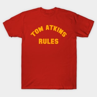 TOM ATKINS RULES T-Shirt